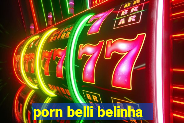 porn belli belinha